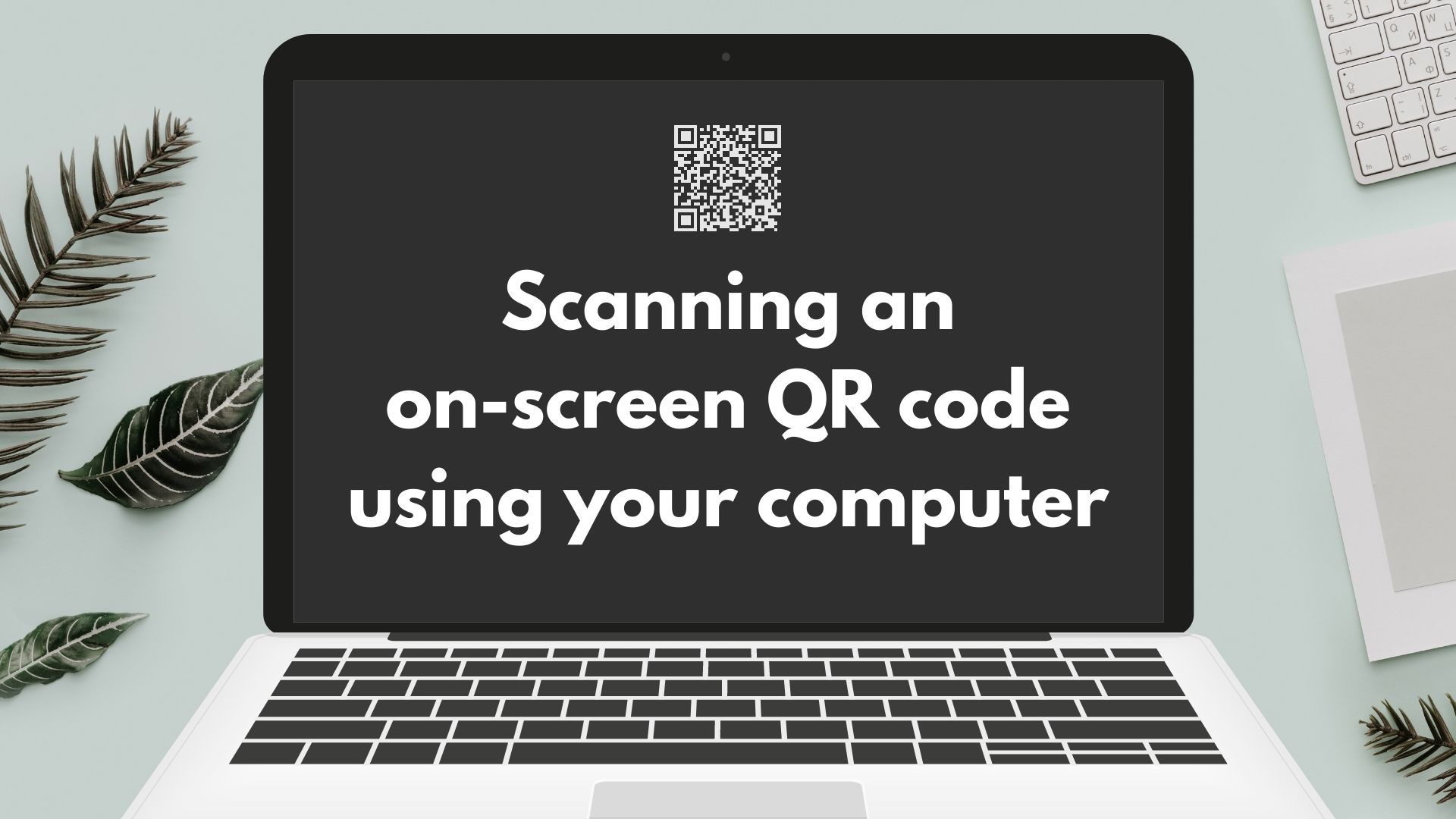 How To Scan On Screen Qr Codes Using Your Computer